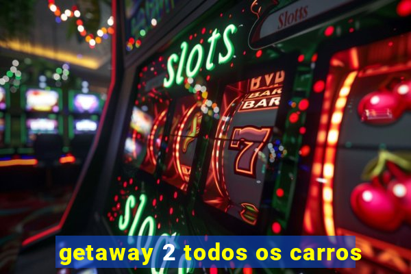 getaway 2 todos os carros